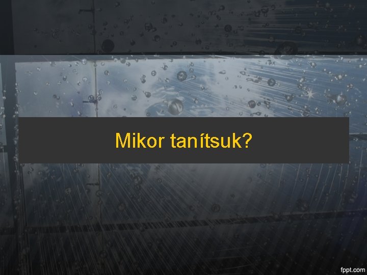 Mikor tanítsuk? 