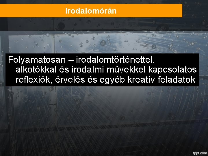 Irodalomórán Folyamatosan – irodalomtörténettel, alkotókkal és irodalmi művekkel kapcsolatos reflexiók, érvelés és egyéb kreatív