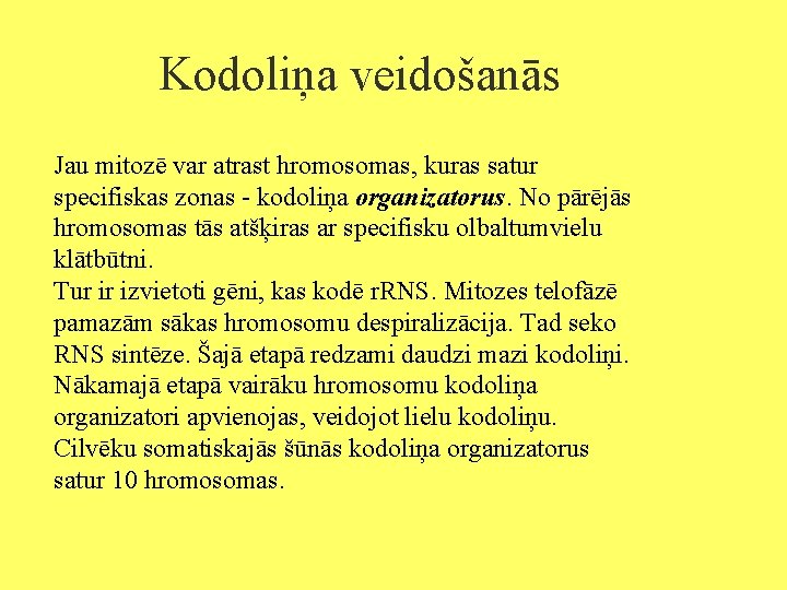 Kodoliņa veidošanās Jau mitozē var atrast hromosomas, kuras satur specifiskas zonas - kodoliņa organizatorus.