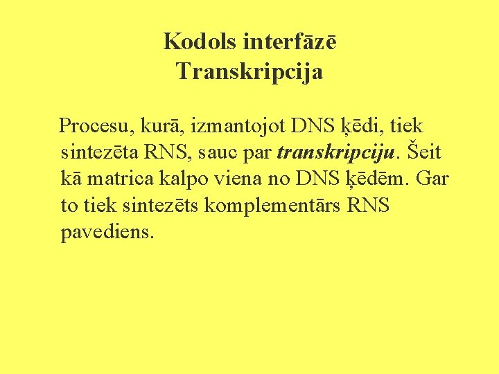 Kodols interfāzē Transkripcija Procesu, kurā, izmantojot DNS ķēdi, tiek sintezēta RNS, sauc par transkripciju.