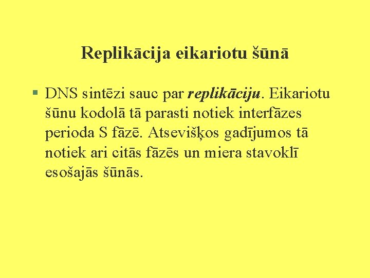 Replikācija eikariotu šūnā § DNS sintēzi sauc par replikāciju. Eikariotu šūnu kodolā tā parasti