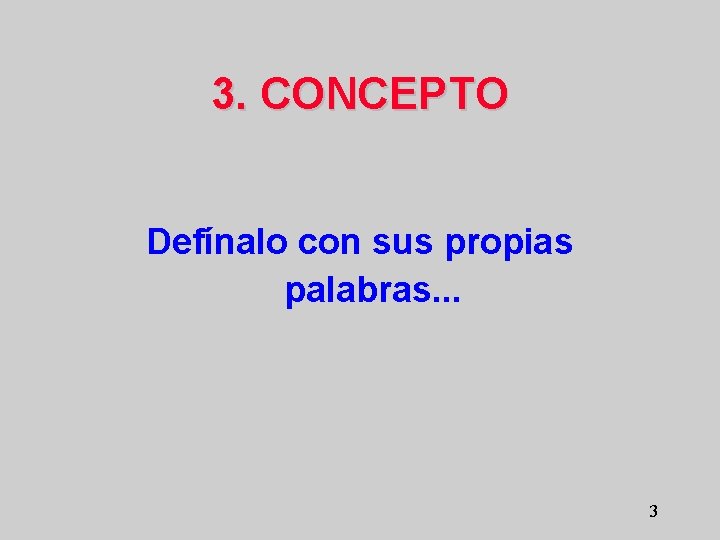 3. CONCEPTO Defínalo con sus propias palabras. . . 3 