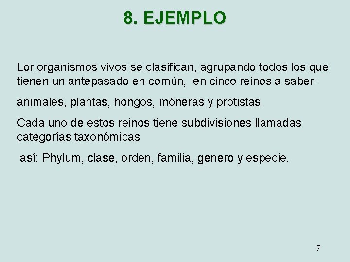 8. EJEMPLO Lor organismos vivos se clasifican, agrupando todos los que tienen un antepasado