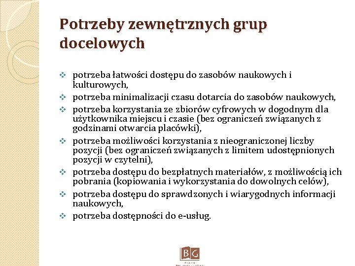 Potrzeby zewnętrznych grup docelowych v v v v potrzeba łatwości dostępu do zasobów naukowych