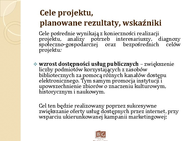 Cele projektu, planowane rezultaty, wskaźniki Cele pośrednie wynikają z konieczności realizacji projektu, analizy potrzeb