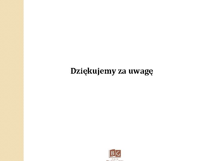  Dziękujemy za uwagę 