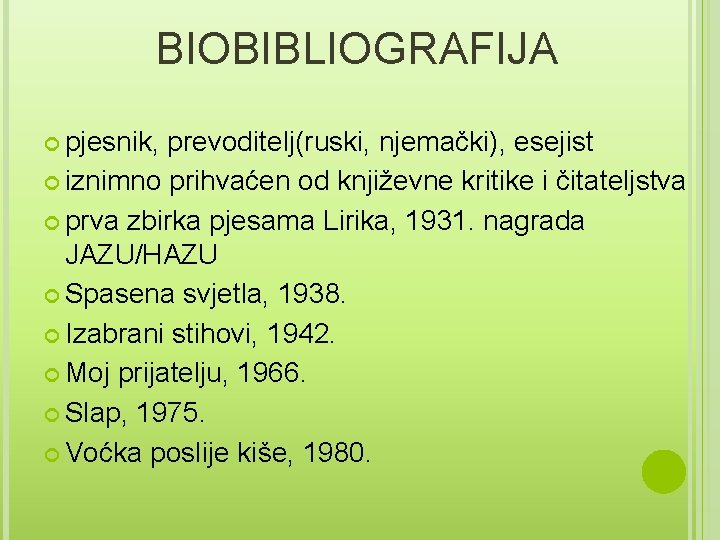 BIOBIBLIOGRAFIJA pjesnik, prevoditelj(ruski, njemački), esejist iznimno prihvaćen od književne kritike i čitateljstva prva zbirka