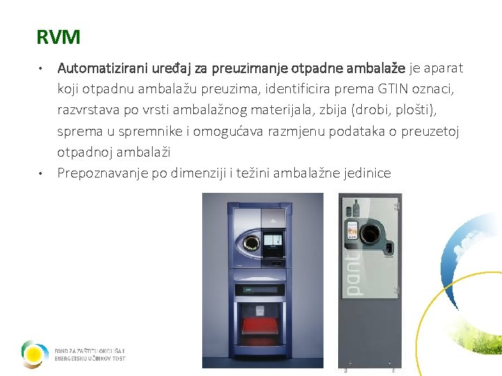 RVM Automatizirani uređaj za preuzimanje otpadne ambalaže je aparat koji otpadnu ambalažu preuzima, identificira