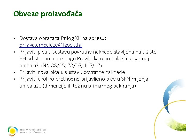 Obveze proizvođača Dostava obrazaca Prilog XII na adresu: prijava. ambalaze@fzoeu. hr • Prijaviti pića