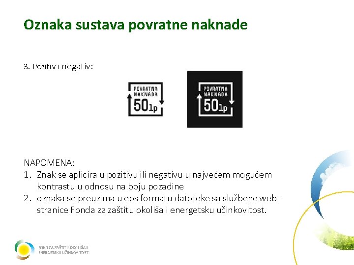 Oznaka sustava povratne naknade 3. Pozitiv i negativ: NAPOMENA: 1. Znak se aplicira u
