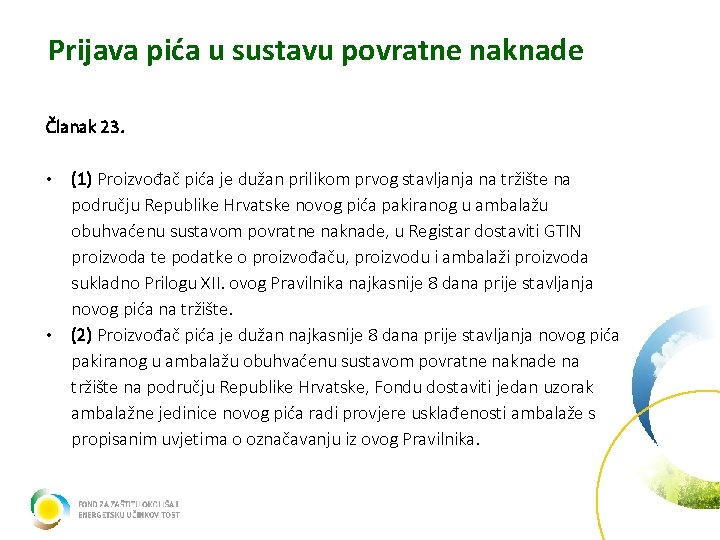 Prijava pića u sustavu povratne naknade Članak 23. • • (1) Proizvođač pića je