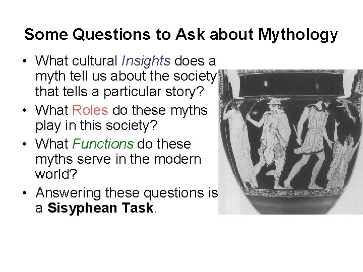 Some Questions to Ask about Mythology • What cultural Insights does a myth tell