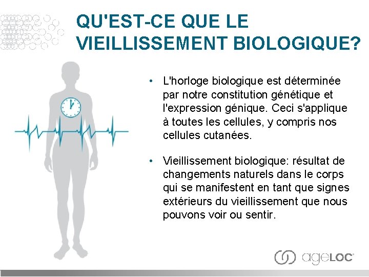 QU'EST-CE QUE LE VIEILLISSEMENT BIOLOGIQUE? • L'horloge biologique est déterminée par notre constitution génétique