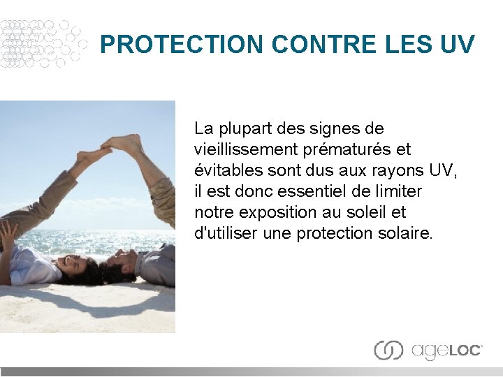 PROTECTION CONTRE LES UV La plupart des signes de vieillissement prématurés et évitables sont