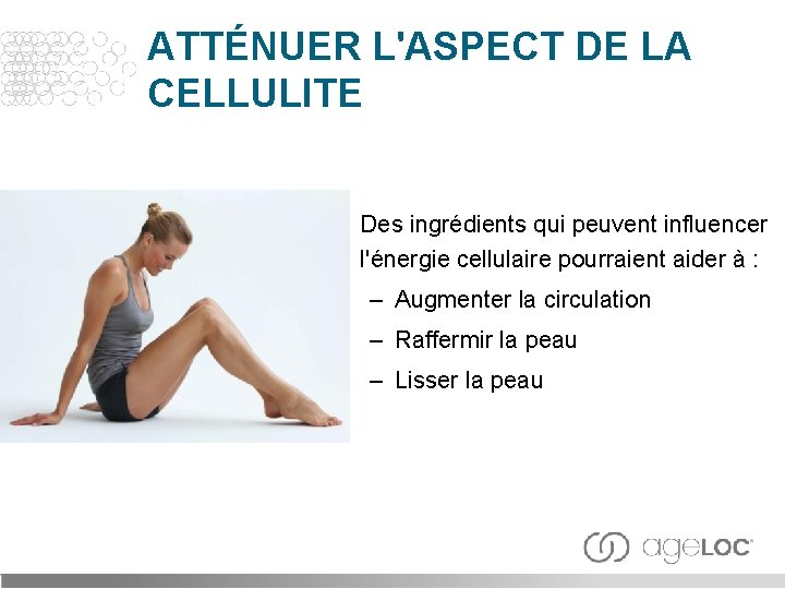 ATTÉNUER L'ASPECT DE LA CELLULITE Des ingrédients qui peuvent influencer l'énergie cellulaire pourraient aider