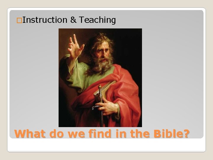 �Instruction & Teaching What do we find in the Bible? 