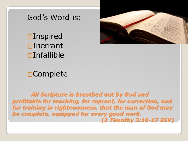 God’s Word is: �Inspired �Inerrant �Infallible �Complete All Scripture is breathed out by God