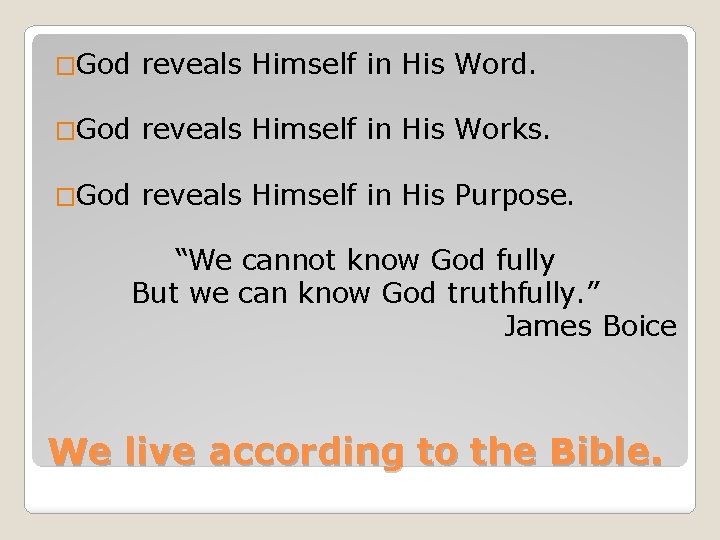 �God reveals Himself in His Word. �God reveals Himself in His Works. �God reveals