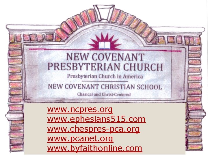 www. ncpres. org www. ephesians 515. com www. chespres-pca. org www. pcanet. org www.