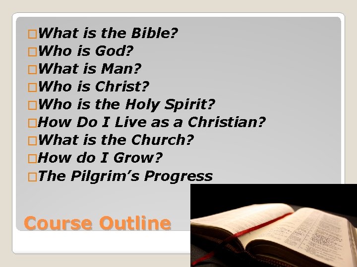 �What is the Bible? �Who is God? �What is Man? �Who is Christ? �Who