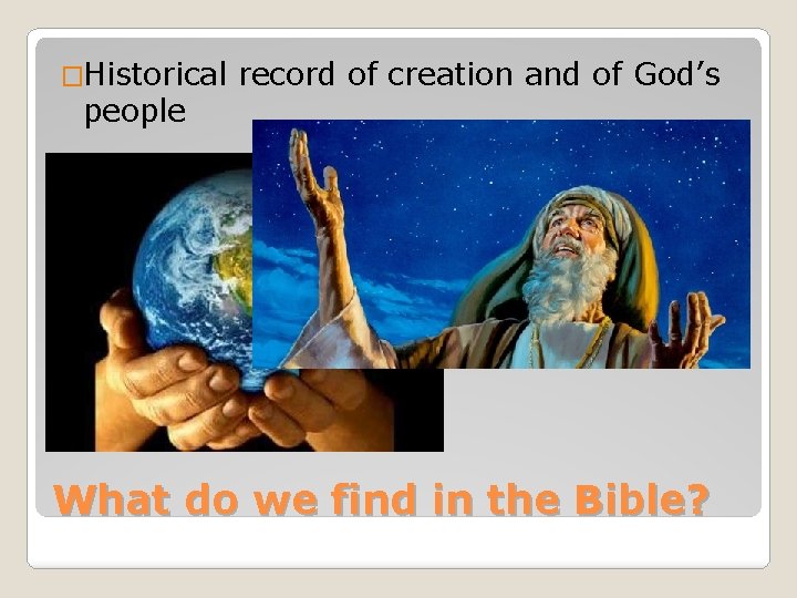 �Historical people record of creation and of God’s What do we find in the