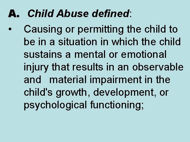 A. Child Abuse defined: • Causing or permitting the child to be in a