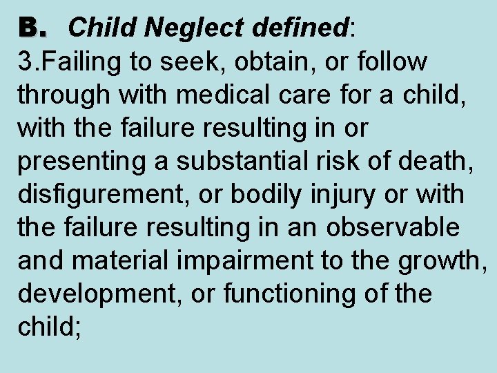 B. Child Neglect defined: 3. Failing to seek, obtain, or follow through with medical