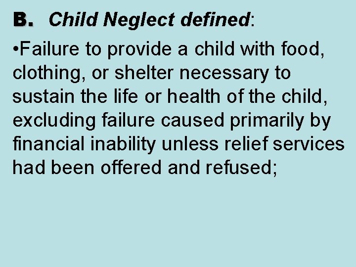 B. Child Neglect defined: • Failure to provide a child with food, clothing, or