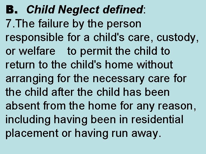 B. Child Neglect defined: 7. The failure by the person responsible for a child's