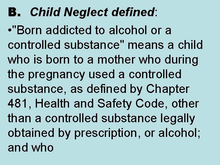 B. Child Neglect defined: • "Born addicted to alcohol or a controlled substance" means
