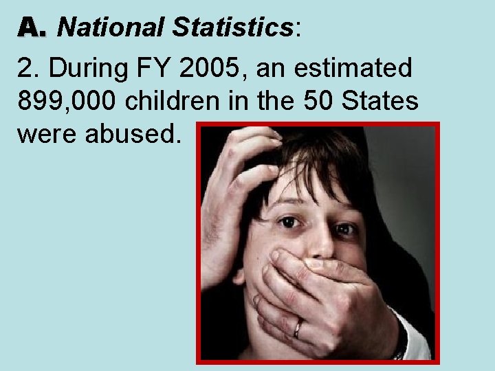 A. National Statistics: A. 2. During FY 2005, an estimated 899, 000 children in