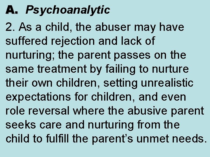 A. Psychoanalytic A. 2. As a child, the abuser may have suffered rejection and