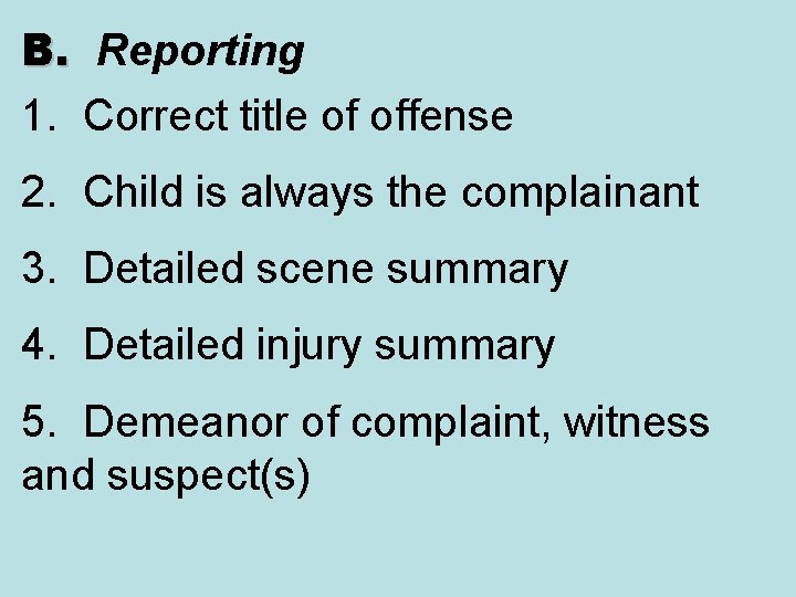 B. Reporting B. 1. Correct title of offense 2. Child is always the complainant