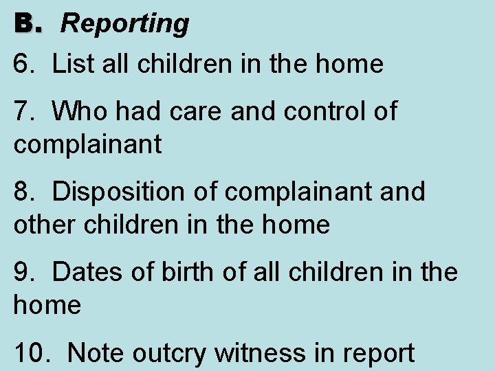 B. Reporting B. 6. List all children in the home 7. Who had care