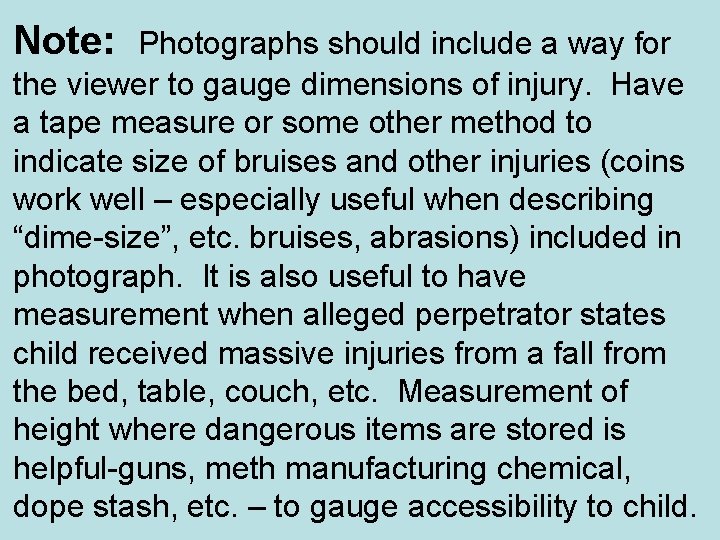 Note: Photographs should include a way for the viewer to gauge dimensions of injury.