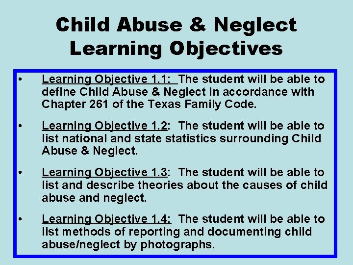 Child Abuse & Neglect Learning Objectives • Learning Objective 1. 1: The student will