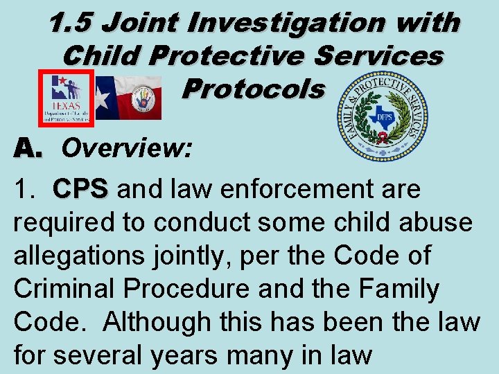 1. 5 Joint Investigation with Child Protective Services Protocols A. Overview: A. 1. CPS