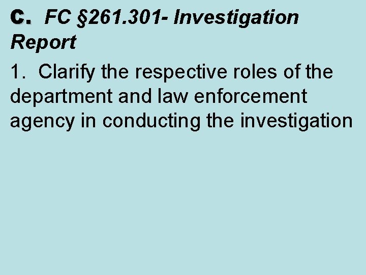 C. FC § 261. 301 - Investigation C. Report 1. Clarify the respective roles