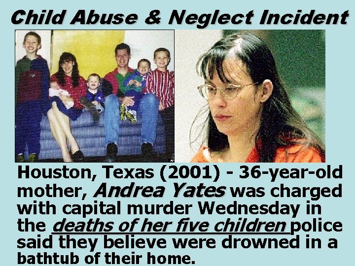 Child Abuse & Neglect Incident Houston, Texas (2001) - 36 -year-old mother, Andrea Yates