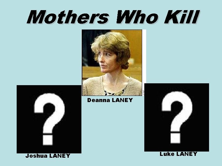 Mothers Who Kill Deanna LANEY Joshua LANEY Luke LANEY 