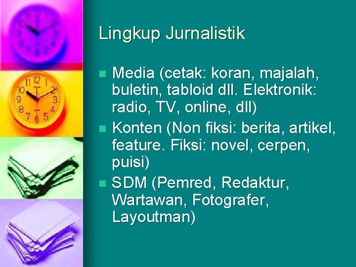 Lingkup Jurnalistik Media (cetak: koran, majalah, buletin, tabloid dll. Elektronik: radio, TV, online, dll)
