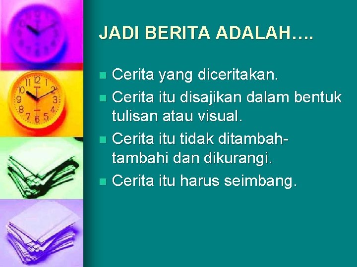 JADI BERITA ADALAH…. Cerita yang diceritakan. n Cerita itu disajikan dalam bentuk tulisan atau