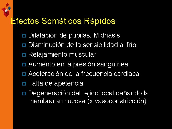 Efectos Somáticos Rápidos Dilatación de pupilas. Midriasis p Disminución de la sensibilidad al frío