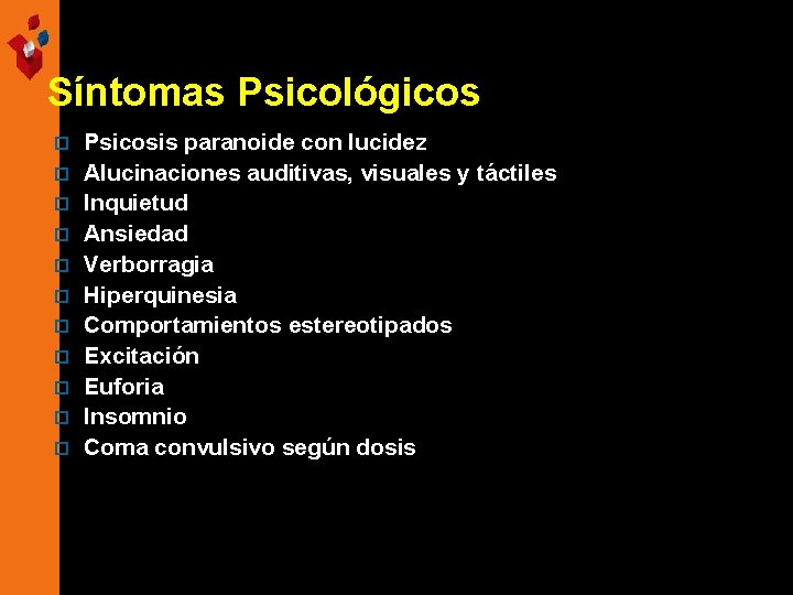 Síntomas Psicológicos p p p Psicosis paranoide con lucidez Alucinaciones auditivas, visuales y táctiles