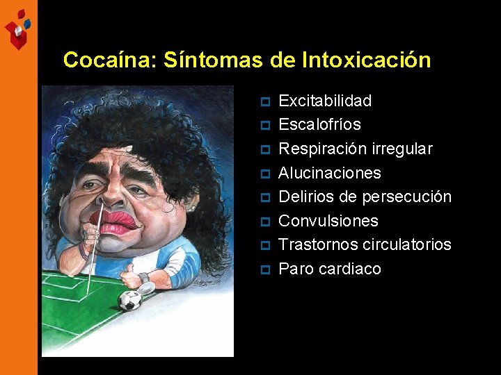 Cocaína: Síntomas de Intoxicación p p p p Excitabilidad Escalofríos Respiración irregular Alucinaciones Delirios