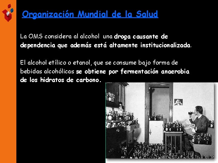 Organización Mundial de la Salud La OMS considera al alcohol una droga causante de