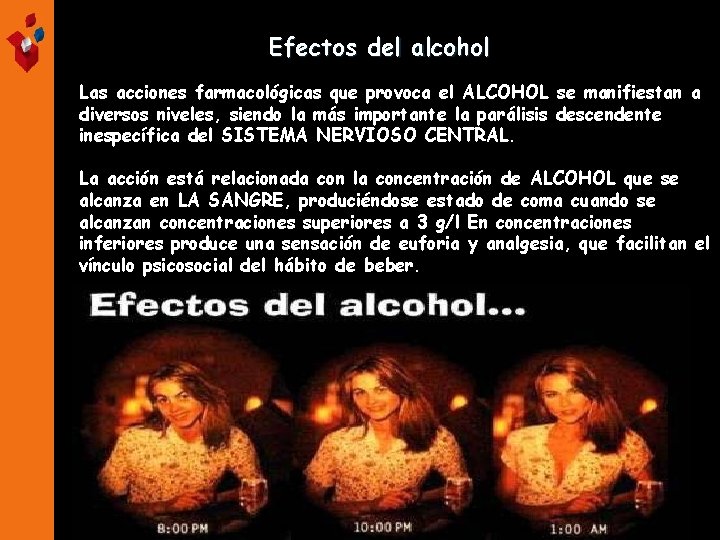 Efectos del alcohol Las acciones farmacológicas que provoca el ALCOHOL se manifiestan a diversos