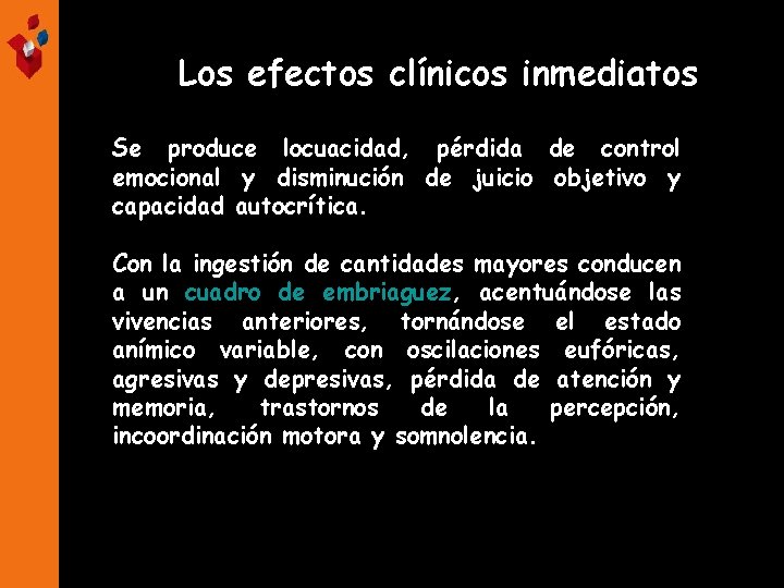 Los efectos clínicos inmediatos Se produce locuacidad, pérdida de control emocional y disminución de