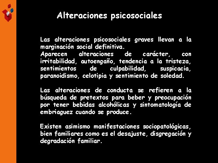 Alteraciones psicosociales Las alteraciones psicosociales graves llevan a la marginación social definitiva. Aparecen alteraciones