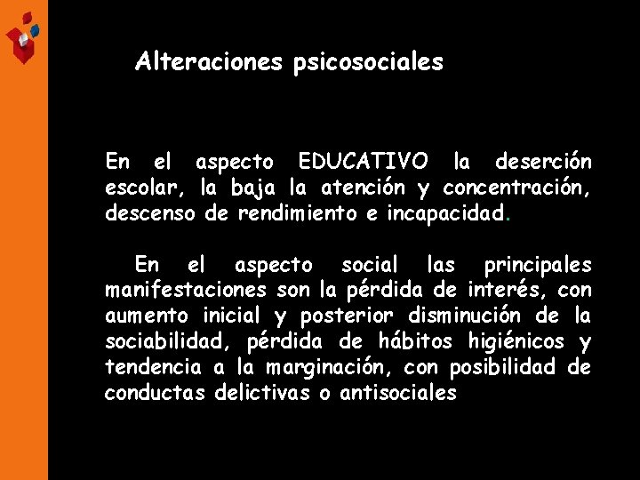 Alteraciones psicosociales En el aspecto EDUCATIVO la deserción escolar, la baja la atención y